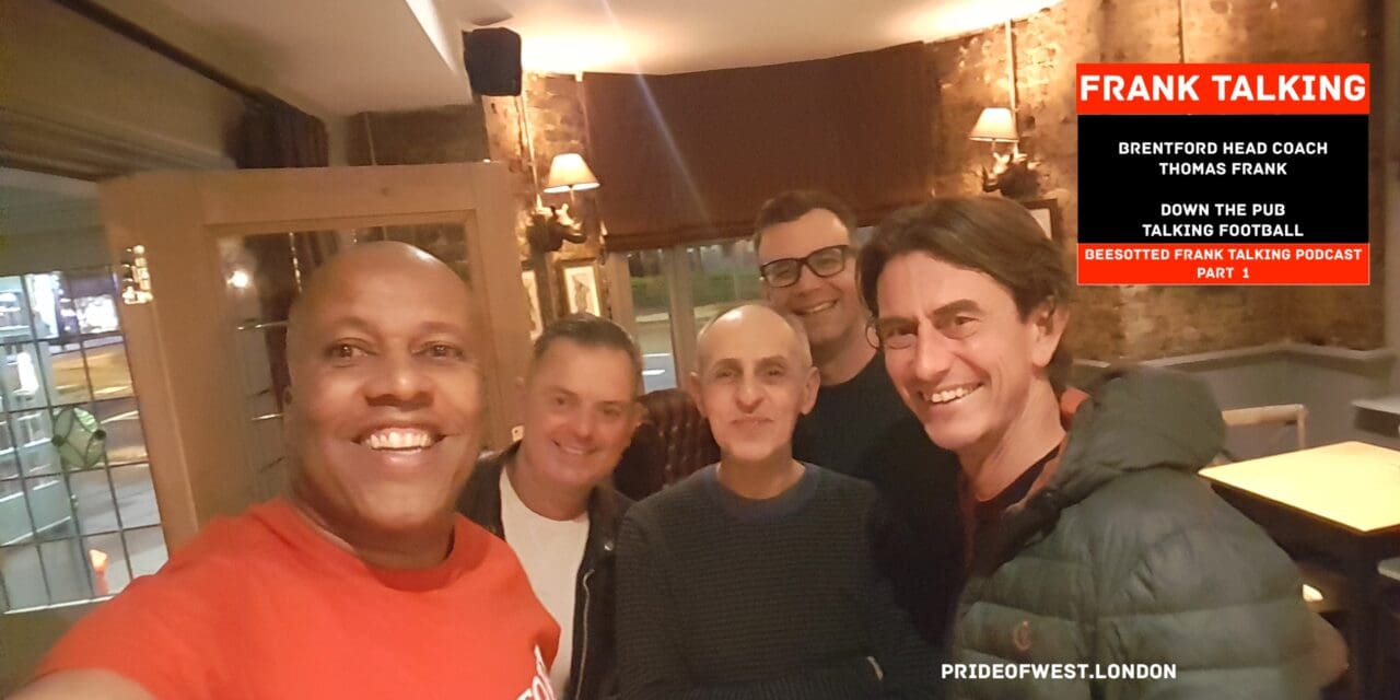 Frank Talking Part 1 – Brentford Head Coach Thomas Frank Joins Beesotted Down The Pub Talking Wigan, Huddersfield and Football